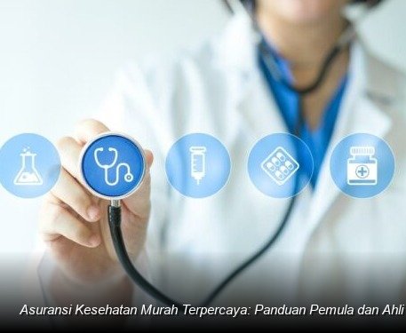 Strategi Cerdas Memilih Asuransi Kesehatan Terjangkau: Panduan Lengkap untuk Perlindungan Maksimal