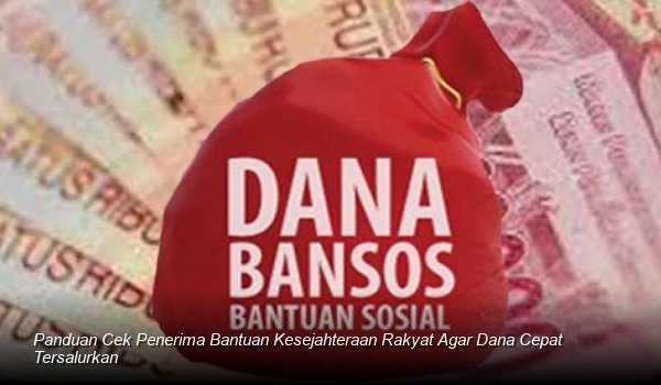 Panduan Cek Penerima Bantuan Kesejahteraan Rakyat Agar Dana Cepat Tersalurkan