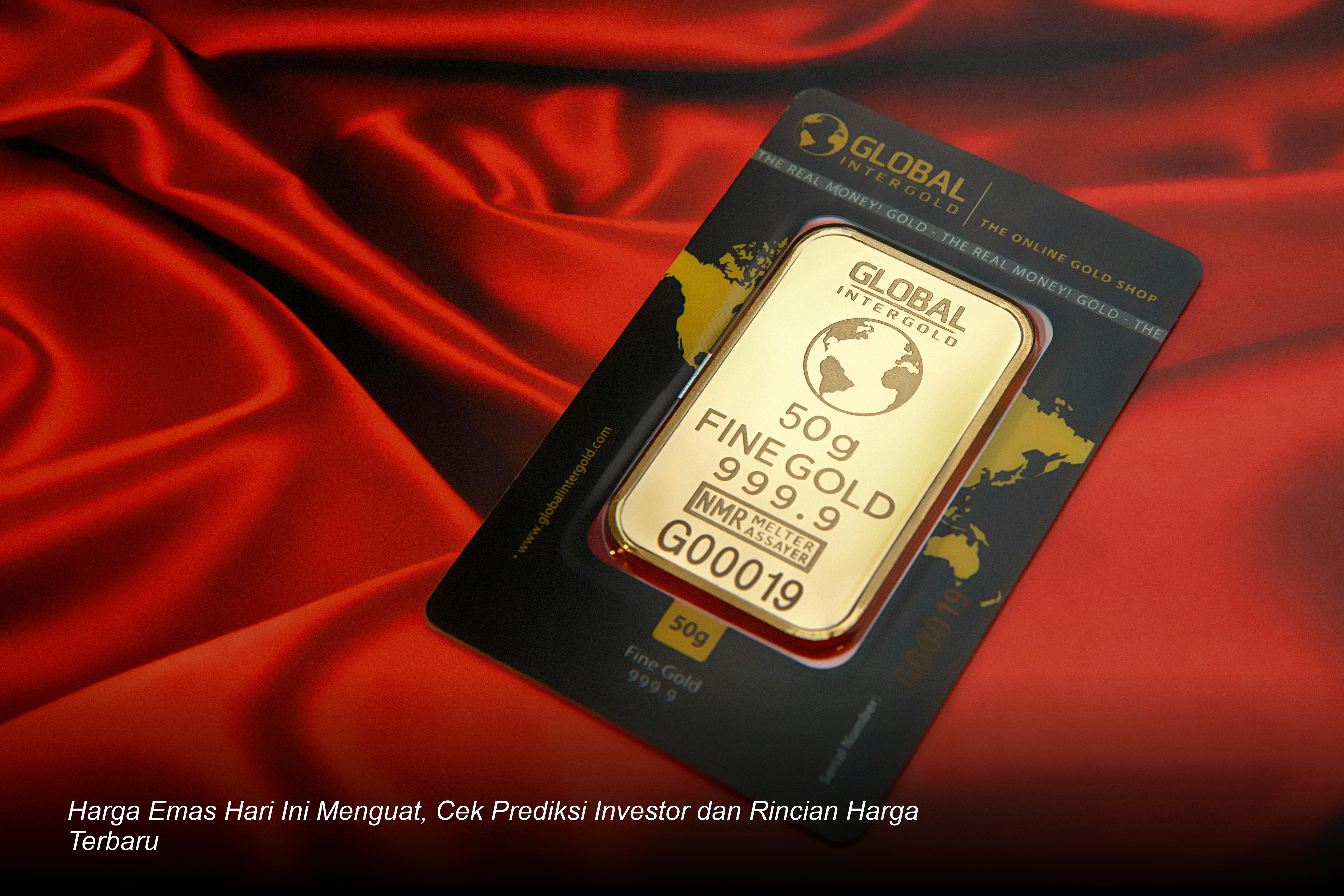 Harga Emas Hari Ini Menguat, Cek Prediksi Investor dan Rincian Harga Terbaru