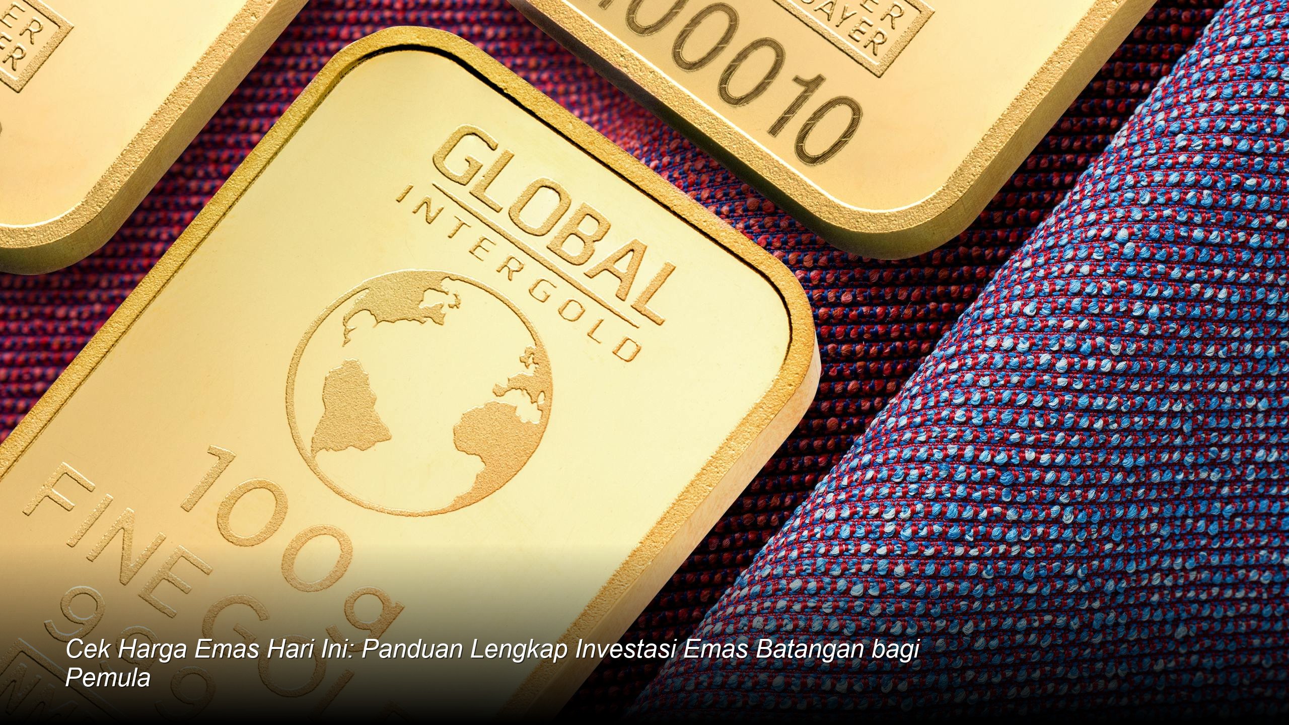 Cek Harga Emas Hari Ini: Panduan Lengkap Investasi Emas Batangan bagi Pemula