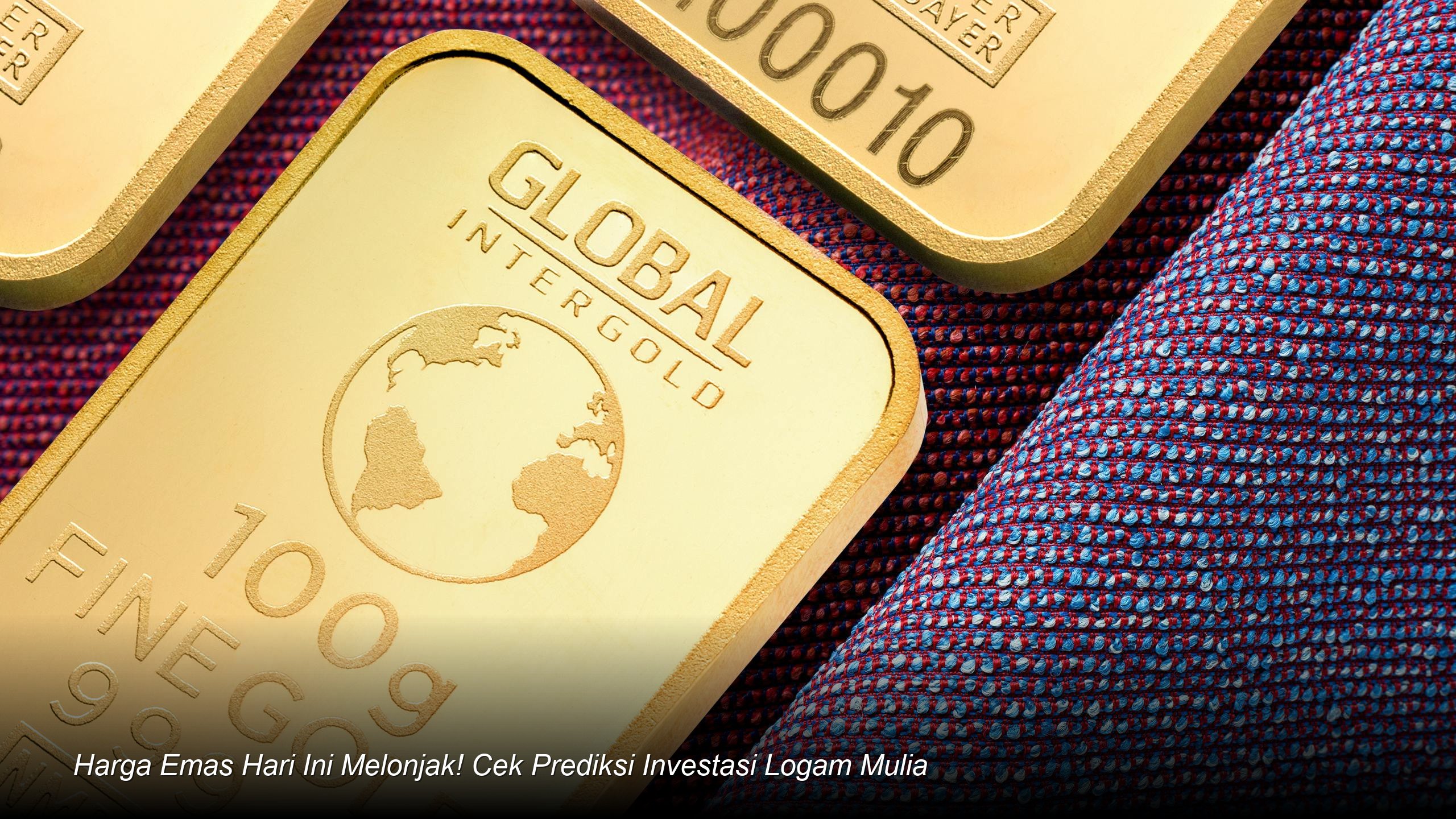 Harga Emas Hari Ini Melonjak! Cek Prediksi Investasi Logam Mulia