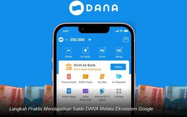 Langkah Praktis Mendapatkan Saldo DANA Melalui Ekosistem Google