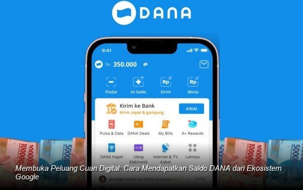 Membuka Peluang Cuan Digital: Cara Mendapatkan Saldo DANA dari Ekosistem Google