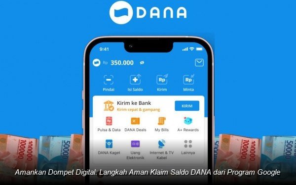 Amankan Dompet Digital: Langkah Aman Klaim Saldo DANA dari Program Google