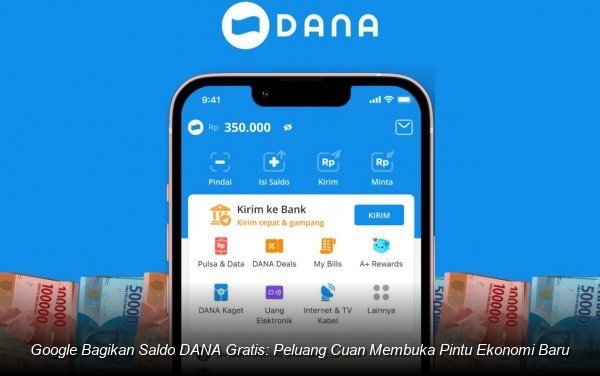 Google Bagikan Saldo DANA Gratis: Peluang Cuan Membuka Pintu Ekonomi Baru
