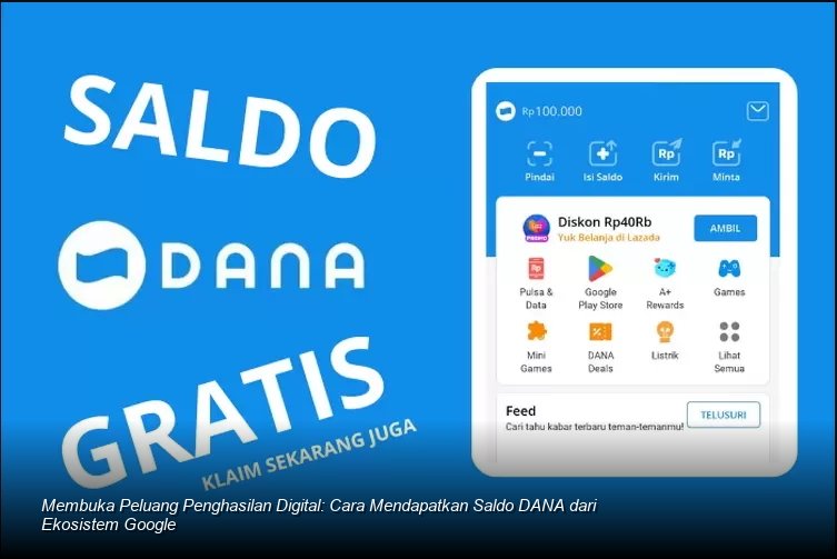 Membuka Peluang Penghasilan Digital: Cara Mendapatkan Saldo DANA dari Ekosistem Google
