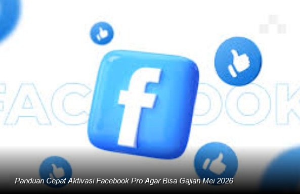 Panduan Cepat Aktivasi Facebook Pro Agar Bisa Gajian Mei 2026