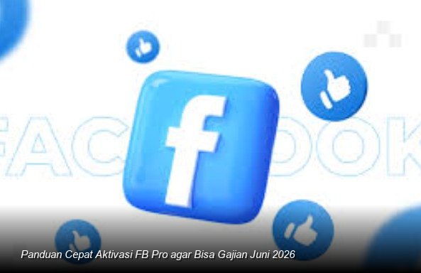 Panduan Cepat Aktivasi FB Pro agar Bisa Gajian Juni 2026