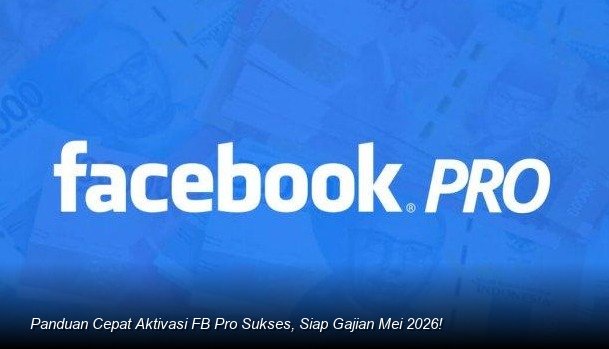 Panduan Cepat Aktivasi FB Pro Sukses, Siap Gajian Mei 2026!