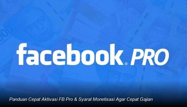 Panduan Cepat Aktivasi FB Pro & Syarat Monetisasi Agar Cepat Gajian
