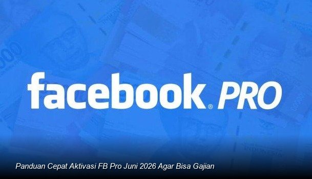 Panduan Cepat Aktivasi FB Pro Juni 2026 Agar Bisa Gajian