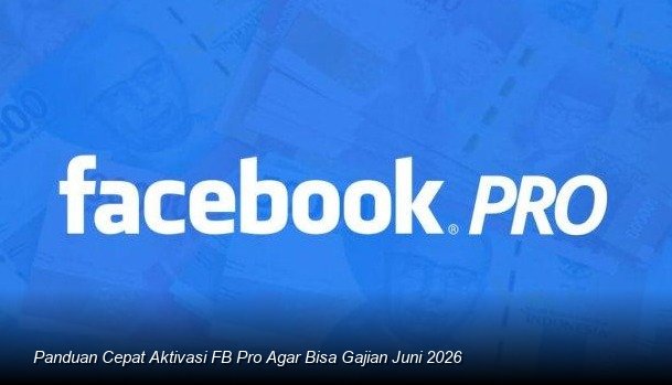 Panduan Cepat Aktivasi FB Pro Agar Bisa Gajian Juni 2026