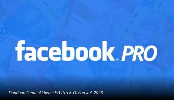 Panduan Cepat Aktivasi FB Pro & Gajian Juli 2026
