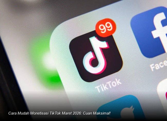 Cara Mudah Monetisasi TikTok Maret 2026: Cuan Maksimal!