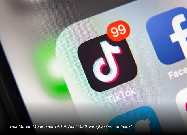 Tips Mudah Monetisasi TikTok April 2026: Penghasilan Fantastis!