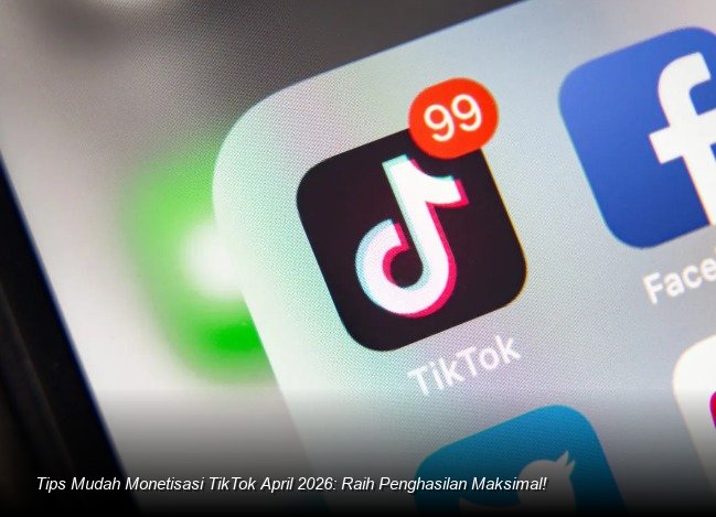 Tips Mudah Monetisasi TikTok April 2026: Raih Penghasilan Maksimal!